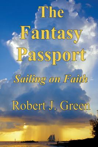 Könyv The Fantasy Passport: Sailing on Faith Robert J. Green