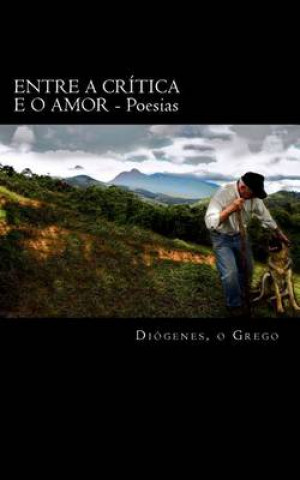 Könyv Entre a Critica e o Amor: Poesias Diogenes O Grego