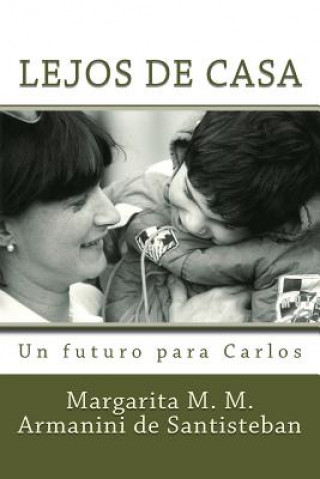 Kniha Lejos de Casa: Un futuro para Carlos Margarita M M Armanini De Santisteban