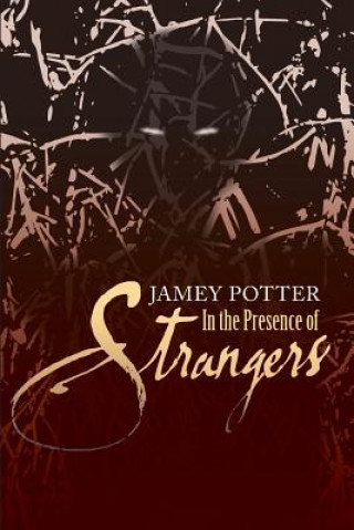 Kniha In the Presence of Strangers Jamey Potter