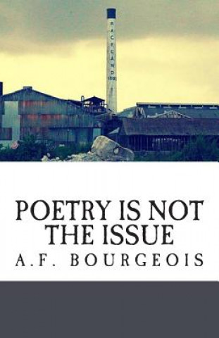 Książka Poetry is not the Issue: And Other Poems A F Bourgeois