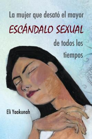 Kniha La mujer que desató el mayor escándalo sexual de todos los tiempos Eli Yaakunah