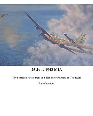 Könyv 25 June 1943 MIA The Search for Miss Deal and The Early Raiders on The Reich Tony Crawford