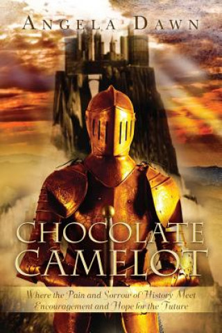 Livre Chocolate Camelot: Where the Pain and Sorrow of History Meet Encouragement and Hope for the Future Angela Dawn