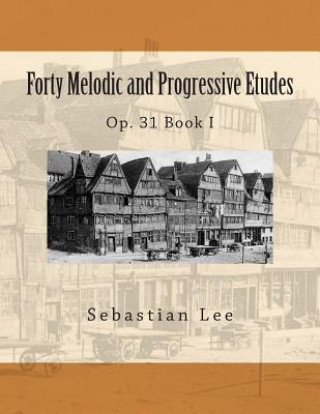 Kniha Forty Melodic and Progressive Etudes: Op. 31 Book I Sebastian Lee