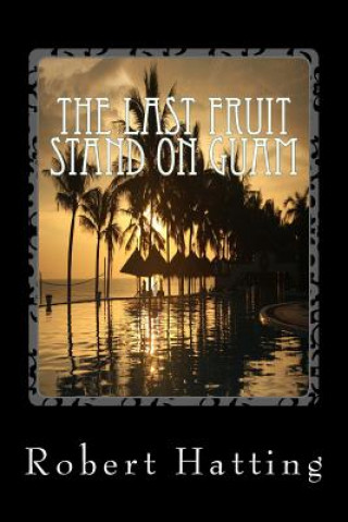 Libro The Last Fruit Stand on Guam Robert Wayne Hatting