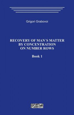 Könyv Recovery of Man`s Matter by Concentration on Number Rows. Book 1. Grigori Grabovoi