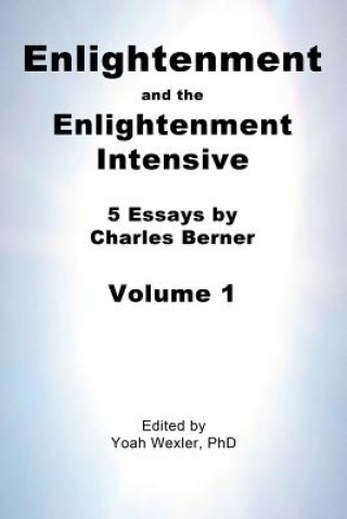 Könyv Enlightenment and the Enlightenment Intensive: Volume 1 Charles Berner