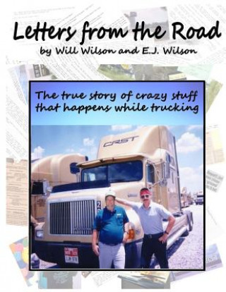 Könyv Letters from the Road: The True Story of Crazy Stuff that Happens While Trucking Will Wilson