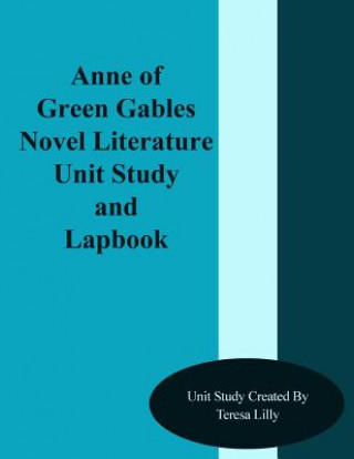 Kniha Anne of Green Gables Novel Literature Unit Study and Lapbook Teresa Lilly