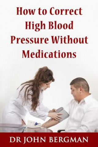 Könyv How to Correct High Blood Pressure Without Medications Dr John Bergman