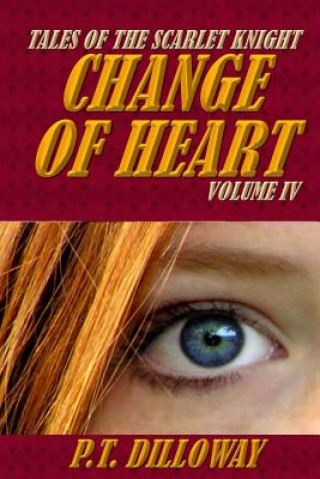 Книга Change of Heart (Tales of the Scarlet Knight #4) P T Dilloway