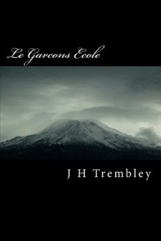 Kniha Le Garcons Ecole: The Boys School J H Trembley