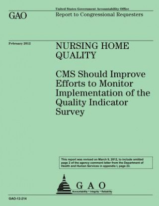 Kniha Nursing Home Quality: CMS Should Improve Efforts to Monitor Implementation of the Quality Indicator Survey Us Government Accountability Office