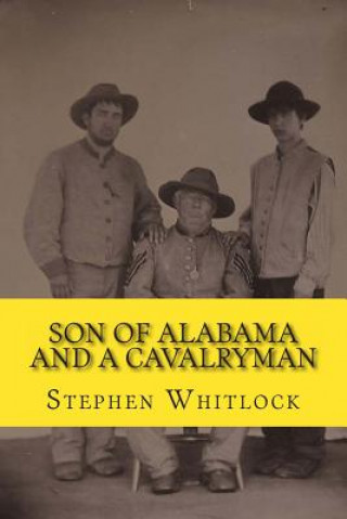 Könyv Son of Alabama and a Cavalryman MR Stephen D Whitlock