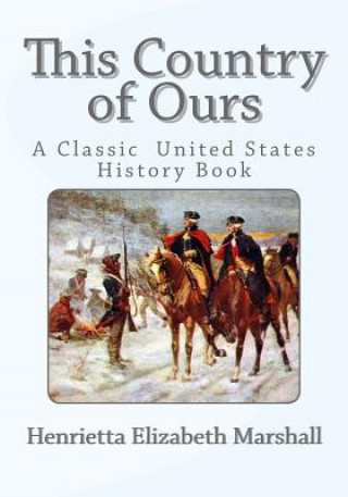 Kniha This Country of Ours: A Classic United States History Book Henrietta Elizabeth Marshall