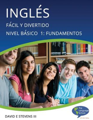 Kniha Inglés: Fácil y Divertido Básico Nivel 1: Fundamentos: English: Easy and Fun Beginners Level 1: Foundations David E Stevens III