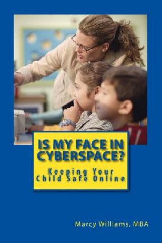 Buch Is My Face in Cyberspace?: How to Stay Safe on the Internet - Social Media Safety Handbook for Youth Marcy S Williams Mba