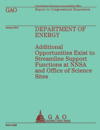 Kniha Department of Energy: Additional Opportunities Exist to Streamline Support Functions and NNSA and Office of Science Sites Government Accountability Office