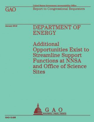 Book Department of Energy: Additional Opportunities Exist to Streamline Support Functions and NNSA and Office of Science Sites Government Accountability Office