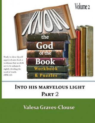 Carte Know The God Of The Book Volume 2: Into His Marvelous Light Part 2 Valesa Graves-Clouse
