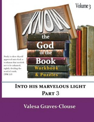 Książka Know The God Of The Book Volume 3: nto His Marvelous Light Part 3 Valesa Graves-Clouse