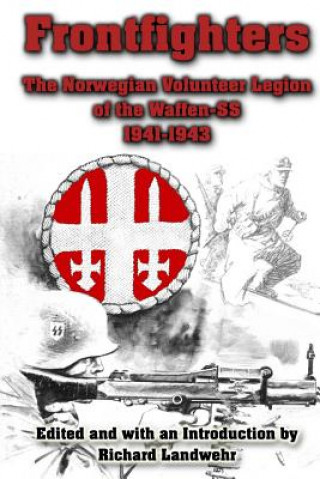 Könyv Frontfighters: The Norwegian Volunteer Legion of the Waffen-SS 1941-1943 Richard Landwehr