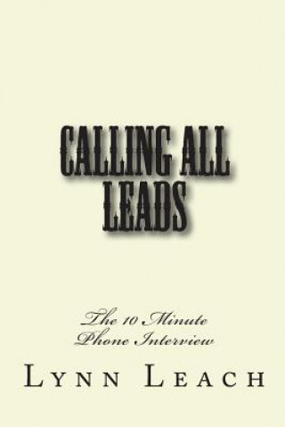 Книга Calling All Leads: The 10 Minute Phone Interview Lynn Leach