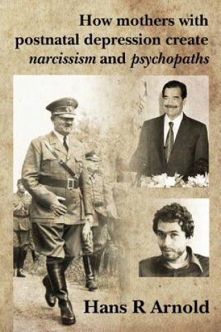 Buch How mothers with postnatal depression create narcissism and psychopaths Hans R Arnold