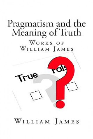 Kniha Pragmatism and the Meaning of Truth (Works of William James) William James