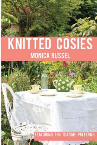 Carte Knitted Cosies: Featuring 10 Teatime Patterns Monica Russel