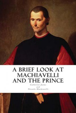 Książka A Brief Look at Machiavelli and The Prince Mrs Catherine McGrew Jaime