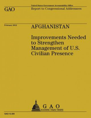 Buch Afghanistan: Improvements Needed to Strengthen Management of U.S. Civilian Presence Government Accountability Office