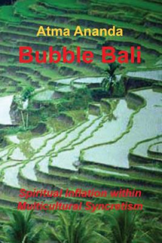 Kniha Bubble Bali: Spiritual Inflation within Multicultural Syncretism Atma Ananda