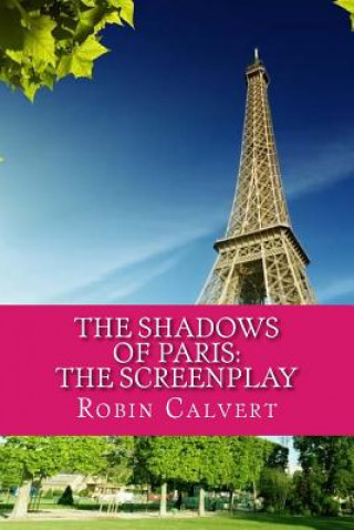 Kniha The Shadows of Paris: The Screenplay Robin Calvert