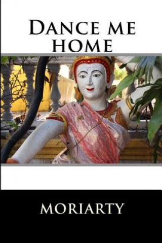 Kniha Dance me home: Books three and four of zen series Dean Moriarty