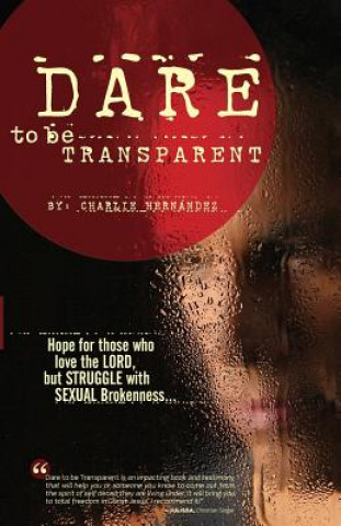 Kniha Dare to Be Transparent Charlie Hernandez