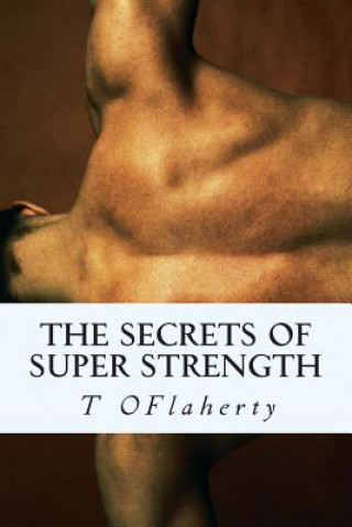 Kniha The Secrets of Super Strength: Strength training for all levels. MR T J Oflaherty