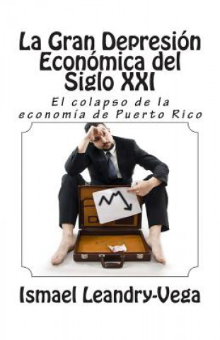 Książka La gran depresión económica del siglo XXI: El colapso de la economía de Puerto Rico Ismael Leandry-Vega