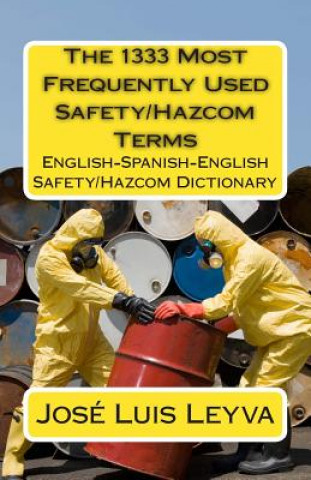 Kniha The 1333 Most Frequently Used Safety/Hazcom Terms: English-Spanish-English Safety/Hazcom Dictionary Jose Luis Leyva