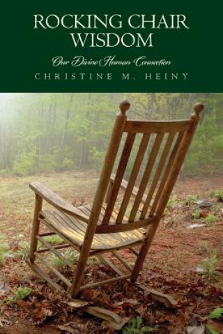 Książka Rocking Chair Wisdom Our Divine Human Connection Christine M Heiny