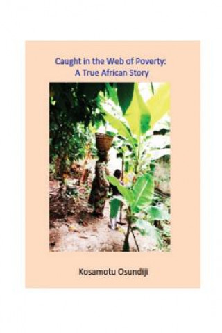 Kniha Caught in the Web of Poverty: A True African Story MR Kosamotu Arisekola Osundiji