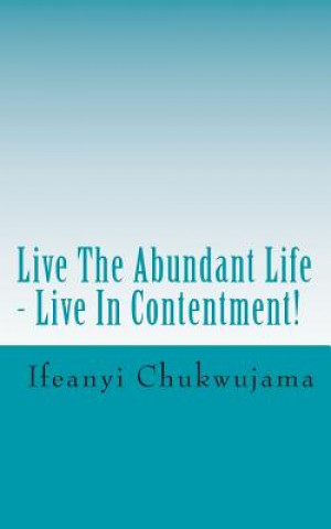 Carte Live The Abundant Life - Live In Contentment! Ifeanyi Chukwujama