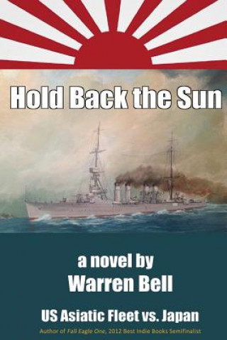 Kniha Hold Back the Sun: U.S. Asiatic Fleet vs Japan MR Warren M Bell