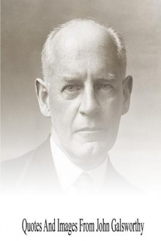 Libro Quotes And Images From John Galsworthy John Galsworthy