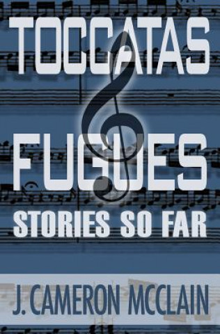 Livre Toccatas & Fugues: Stories So Far J Cameron McClain