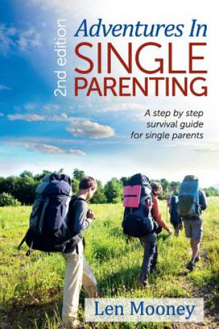 Book Adventures in Single Parenting 2nd Edition: A Step by Step Guide for SIngle Parents Len Mooney