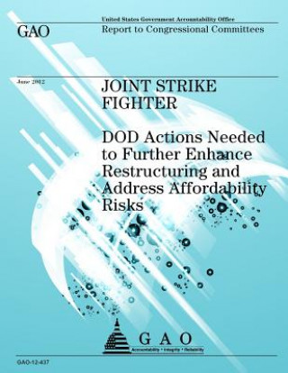 Książka Joint Strike Fighter: DOD Actions Needed to Further Enhance Restructuring and Address Affordability Risks Government Accountability Office