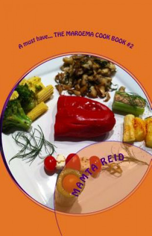 Kniha A must have... THE MAROEMA COOK BOOK #2: Add tasty veges to your current diet! Mamta Reid