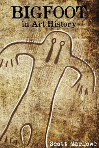 Könyv Bigfoot in Art History Scott C Marlowe